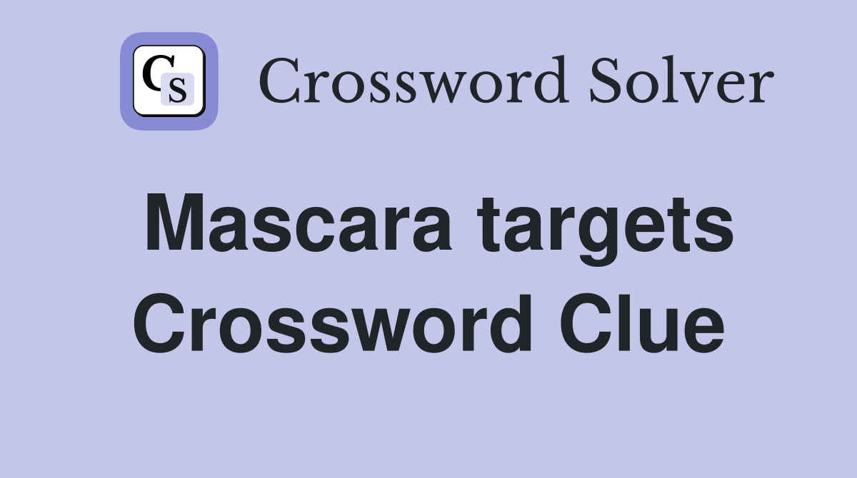 Mascara targets Crossword Clue Answers Crossword Solver